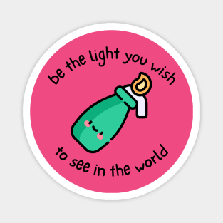 Be The Light You Wish To See In The World Magnet